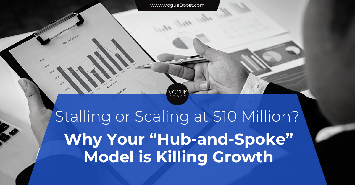 Stalling or Scaling at $10 Million? Why Your “Hub-and-Spoke” Model is Killing Growth