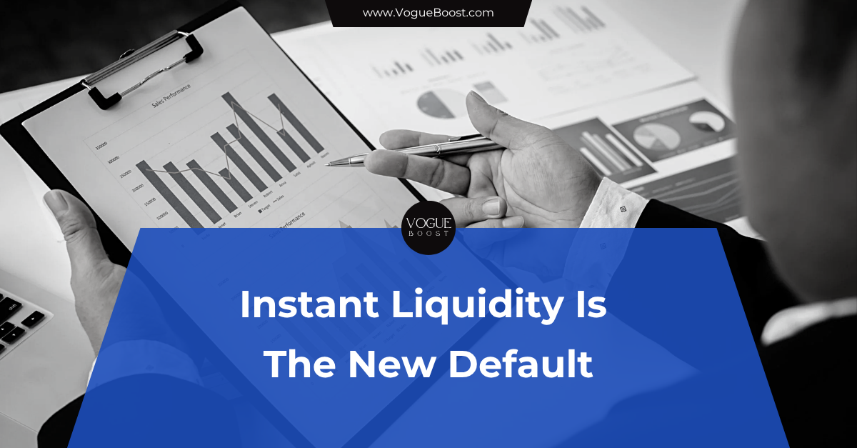 Instant Liquidity Is The New Default